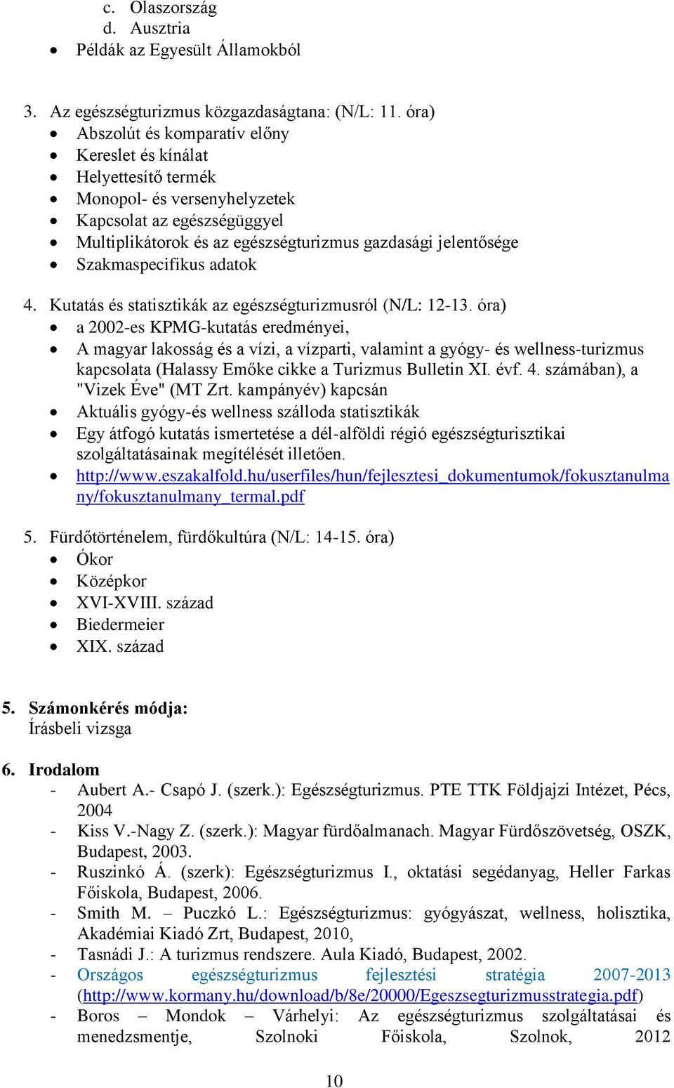 Szakmaspecifikus adatok 4. Kutatás és statisztikák az egészségturizmusról (N/L: 12-13.