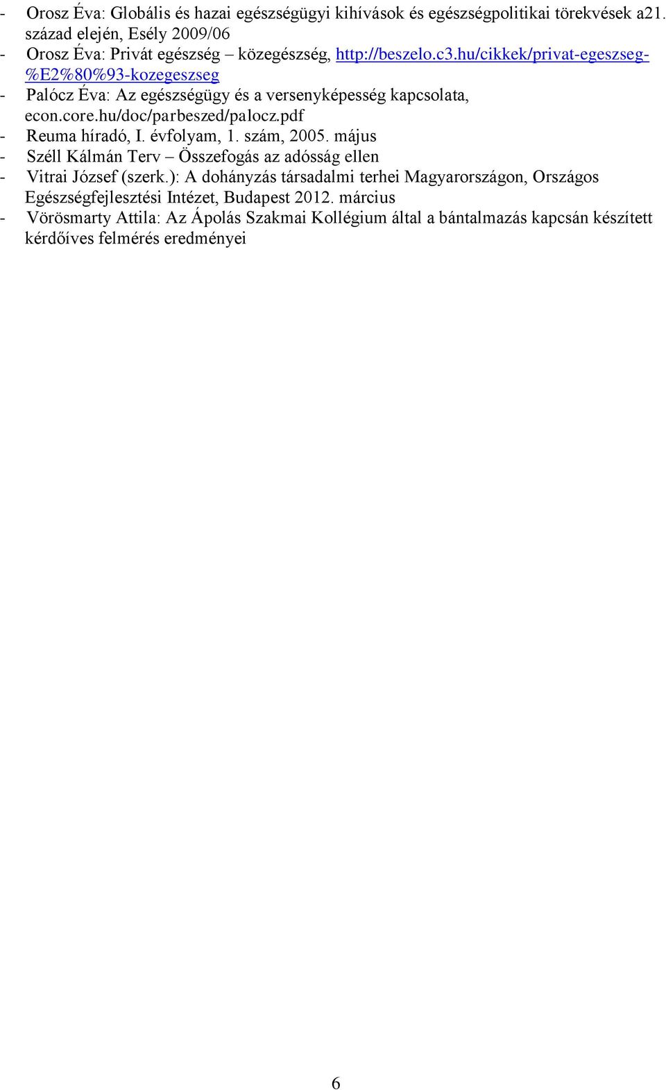 hu/cikkek/privat-egeszseg- %E2%80%93-kozegeszseg - Palócz Éva: Az egészségügy és a versenyképesség kapcsolata, econ.core.hu/doc/parbeszed/palocz.pdf - Reuma híradó, I.