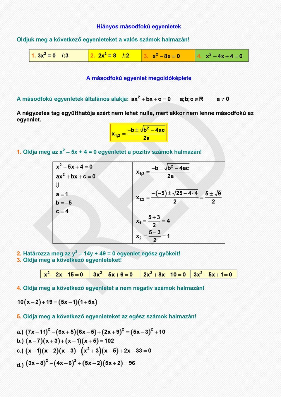 egyenlet. 1; b b 4ac a 1. Oldja meg az 5 + 4 = 0 egyenletet a pozitív számok halmazán! 5 4 0 a b c 0 a 1 b 5 c 4 1; 1; b b 4ac a 5 5 4 4 5 9 5 1 4 5 1.