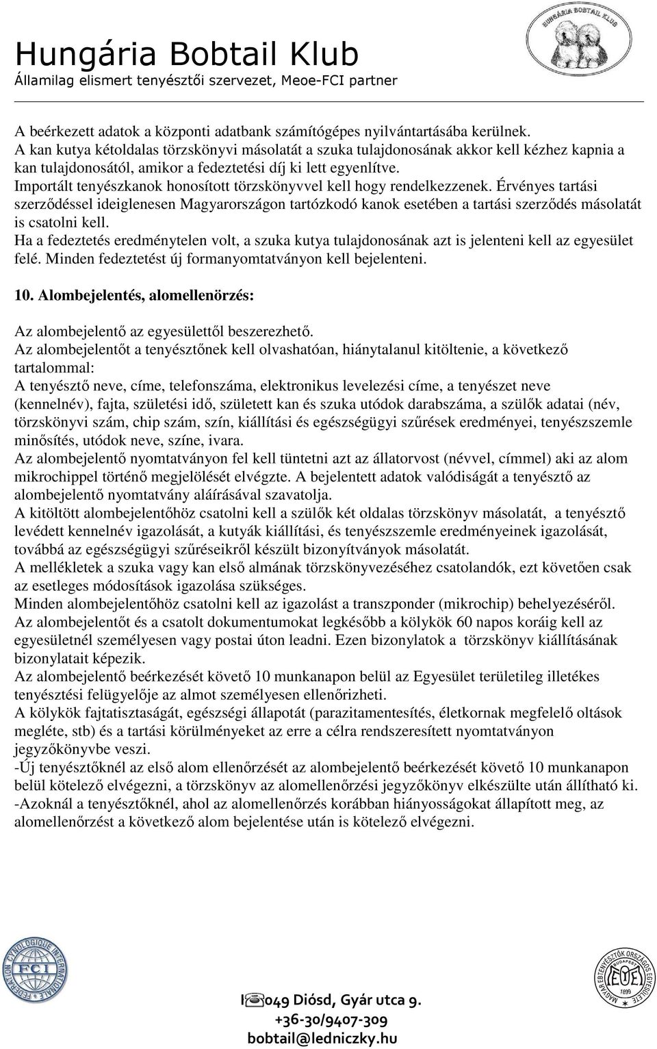 Importált tenyészkanok honosított törzskönyvvel kell hogy rendelkezzenek.