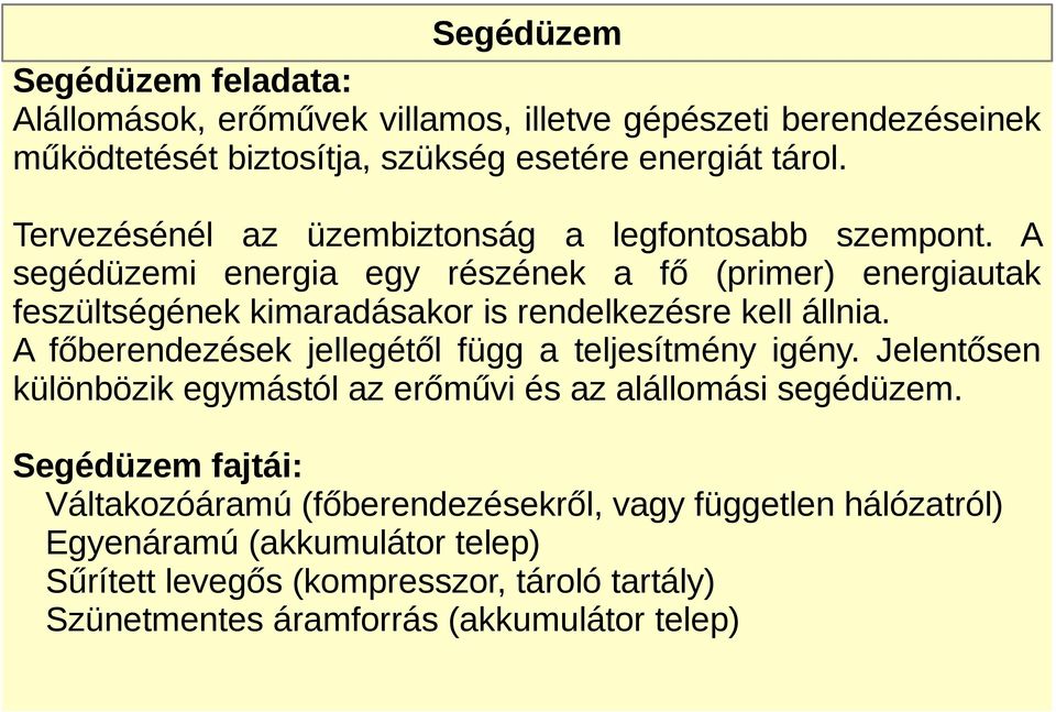 A segédüzemi energia egy részének a fő (primer) energiautak feszültségének kimaradásakor is rendelkezésre kell állnia.