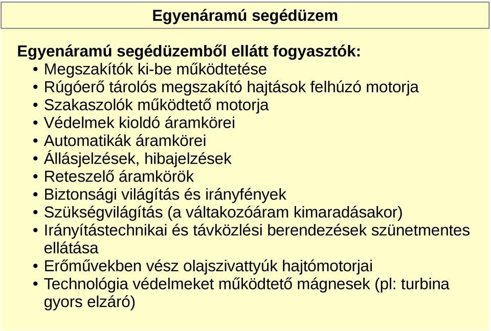 Biztonsági világítás és irányfények Szükségvilágítás (a váltakozóáram kimaradásakor) Irányítástechnikai és távközlési berendezések