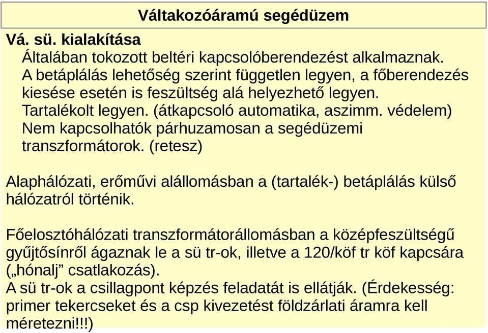 védelem) Nem kapcsolhatók párhuzamosan a segédüzemi transzformátorok. (retesz) Alaphálózati, erőművi alállomásban a (tartalék-) betáplálás külső hálózatról történik.