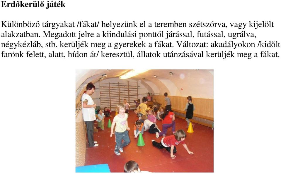 Megadott jelre a kiindulási ponttól járással, futással, ugrálva, négykézláb, stb.