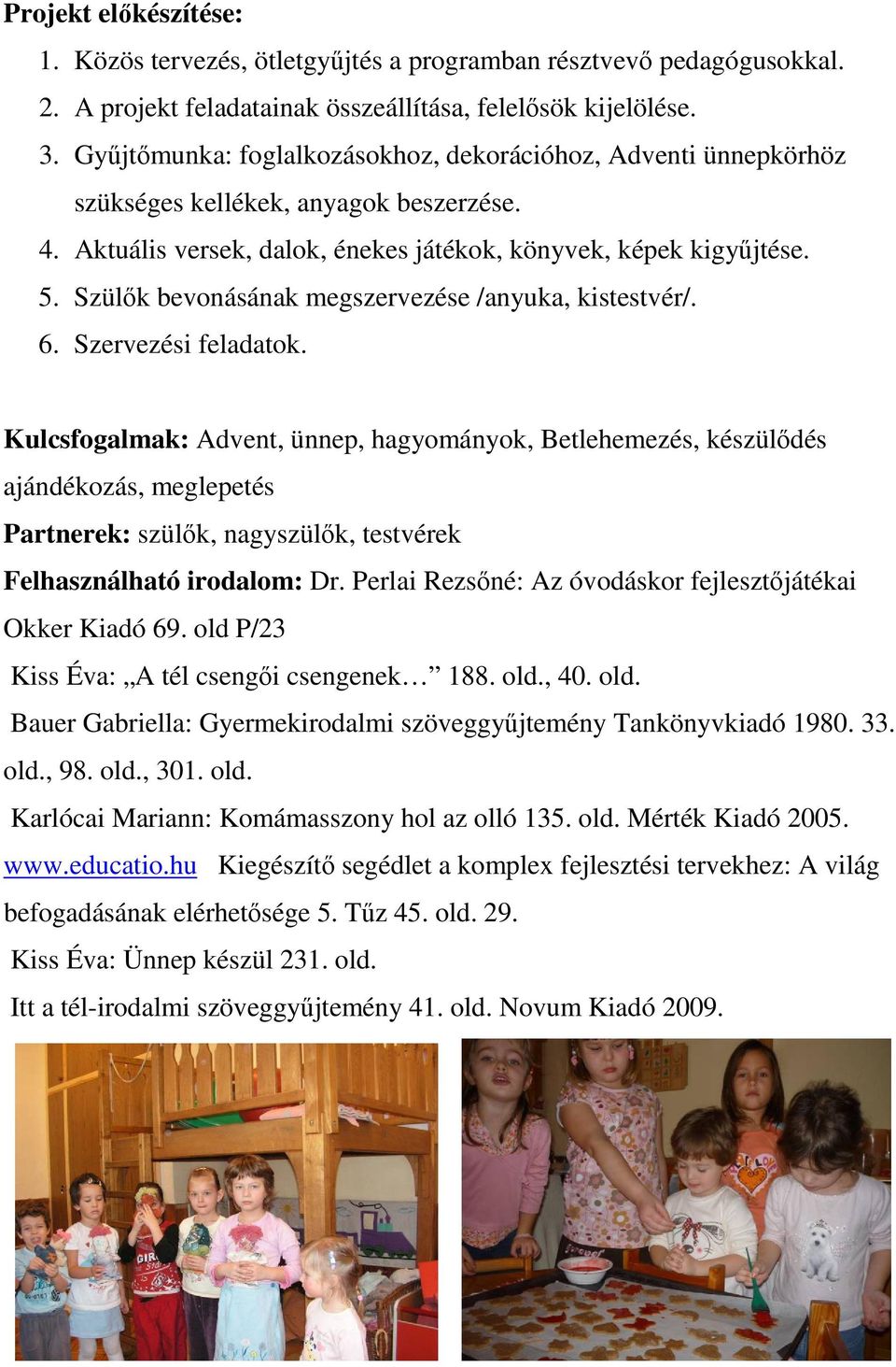 Szülők bevonásának megszervezése /anyuka, kistestvér/. 6. Szervezési feladatok.