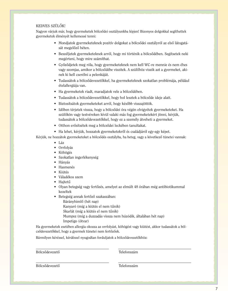 Beszéljetek gyermeketeknek arról, hogy mi történik a bölcsœdében. Segítsetek neki megérteni, hogy mire számíthat.