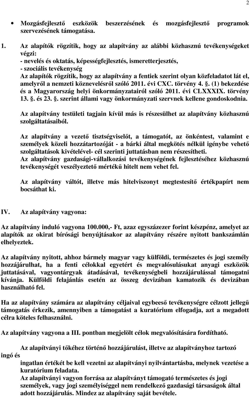 alapítvány a fentiek szerint olyan közfeladatot lát el, amelyről a nemzeti köznevelésről szóló 2011. évi CXC. törvény 4.. (1) bekezdése és a Magyarország helyi önkormányzatairól szóló 2011.