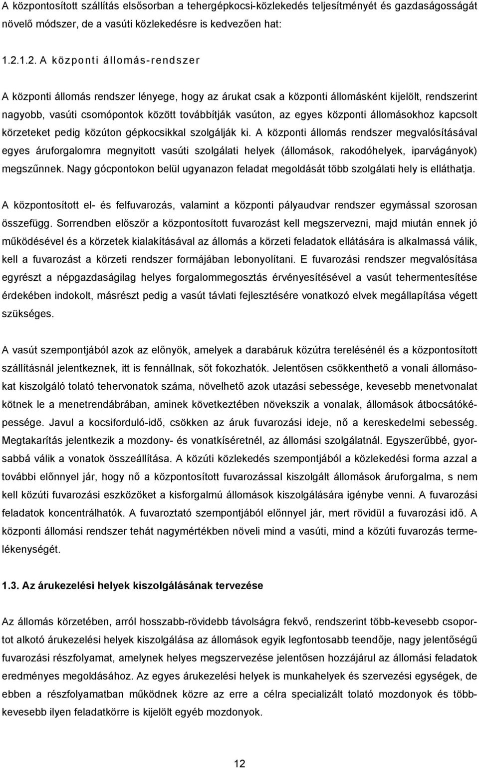 központi állomásokhoz kapcsolt körzeteket pedig közúton gépkocsikkal szolgálják ki.