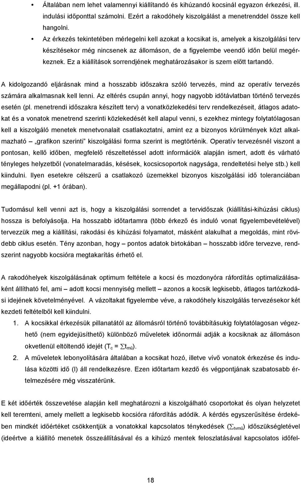 Ez a kiállítások sorrendjének meghatározásakor is szem előtt tartandó. A kidolgozandó eljárásnak mind a hosszabb időszakra szóló tervezés, mind az operatív tervezés számára alkalmasnak kell lenni.