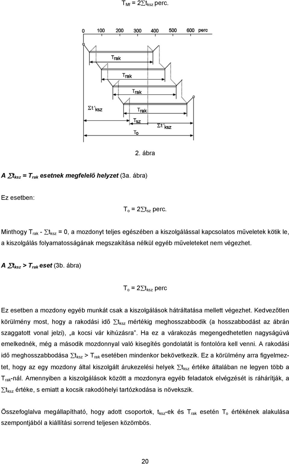 A t ksz > T rak eset (3b. ábra) T o = 2 t ksz perc Ez esetben a mozdony egyéb munkát csak a kiszolgálások hátráltatása mellett végezhet.