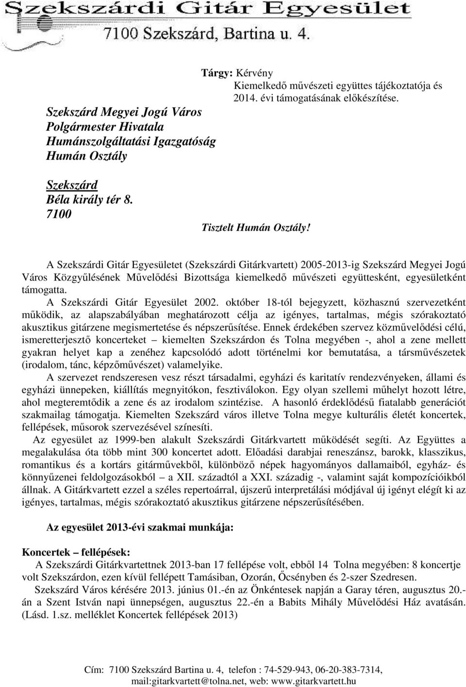 A i Gitár Egyesületet (i Gitárkvartett) 25-213-ig Megyei Jogú Város Közgyőlés Mővelıdési Bizottsága kiemelkedı mővészeti együttesként, egyesületként támogatta. A i Gitár Egyesület 22.