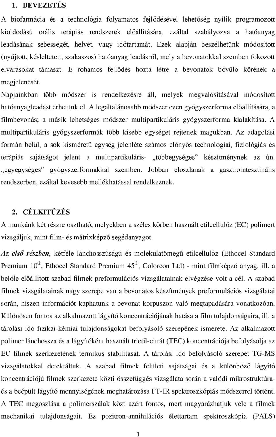 E rohamos fejlődés hozta létre a bevonatok bővülő körének a megjelenését. Napjainkban több módszer is rendelkezésre áll, melyek megvalósításával módosított hatóanyagleadást érhetünk el.