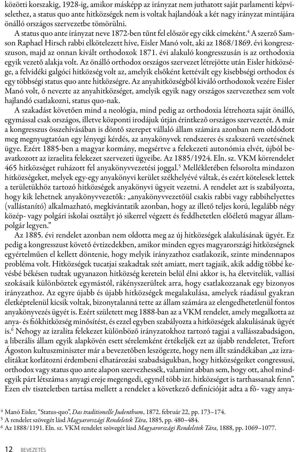 4 A szerző Samson Raphael Hirsch rabbi elkötelezett híve, Eisler Manó volt, aki az 1868/1869. évi kongreszszuson, majd az onnan kivált orthodoxok 1871.
