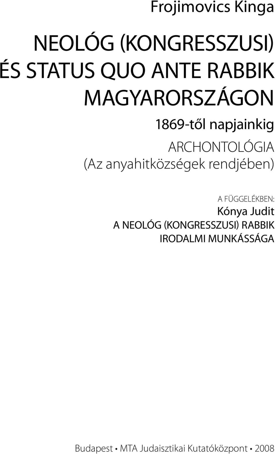 anyahitközségek rendjében) A FÜGGELÉKBEN: Kónya Judit A NEOLÓG