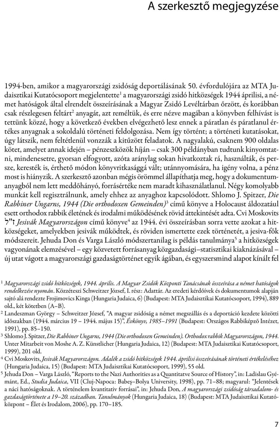 korábban csak részlegesen feltárt 2 anyagát, azt reméltük, és erre nézve magában a könyvben felhívást is tettünk közzé, hogy a következő években elvégezhető lesz ennek a páratlan és páratlanul