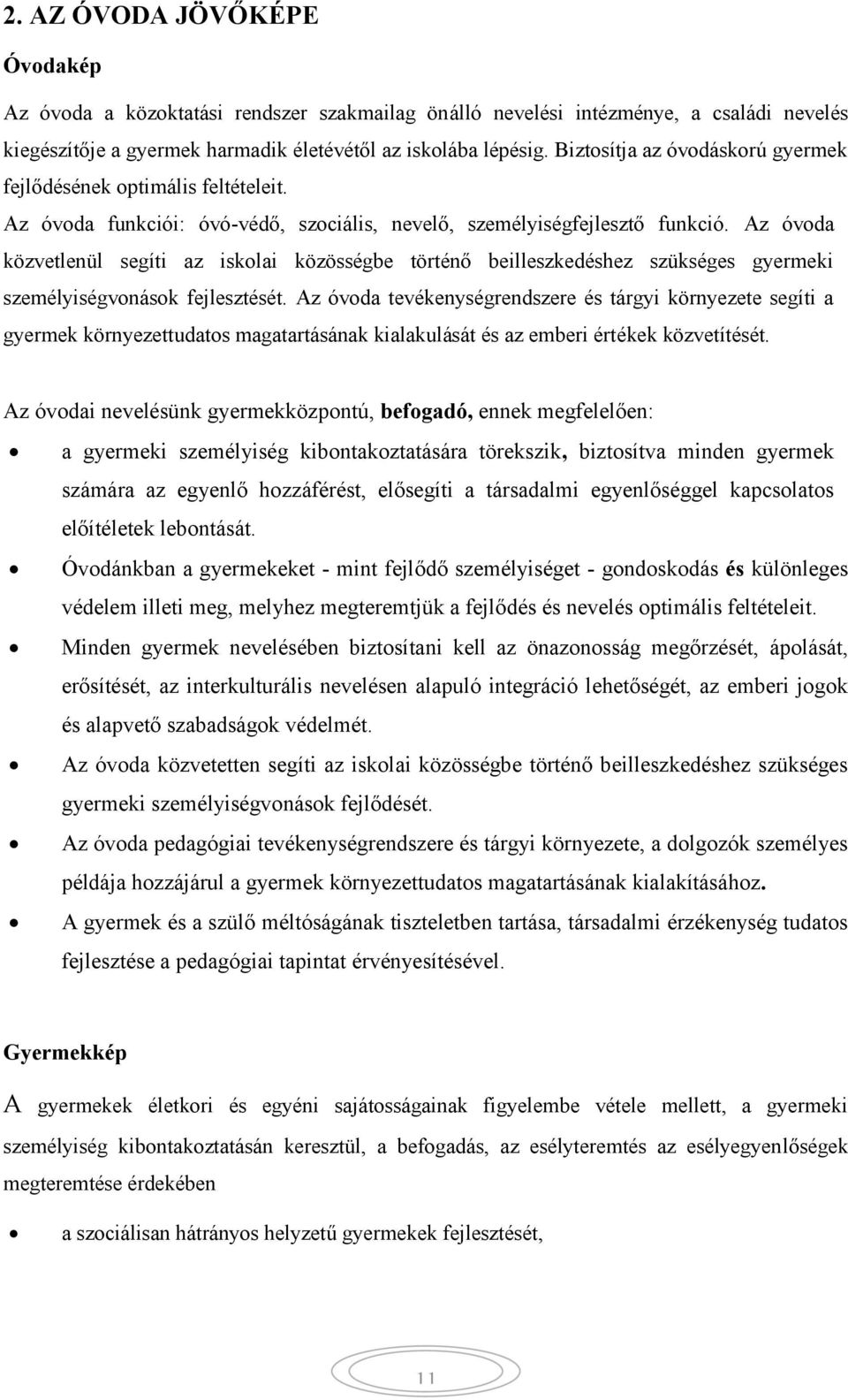 Az óvoda közvetlenül segíti az iskolai közösségbe történő beilleszkedéshez szükséges gyermeki személyiségvonások fejlesztését.