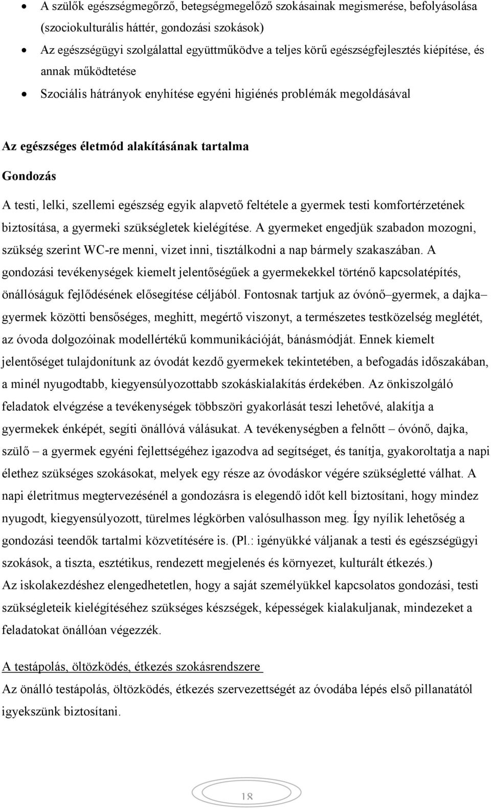 egészség egyik alapvető feltétele a gyermek testi komfortérzetének biztosítása, a gyermeki szükségletek kielégítése.