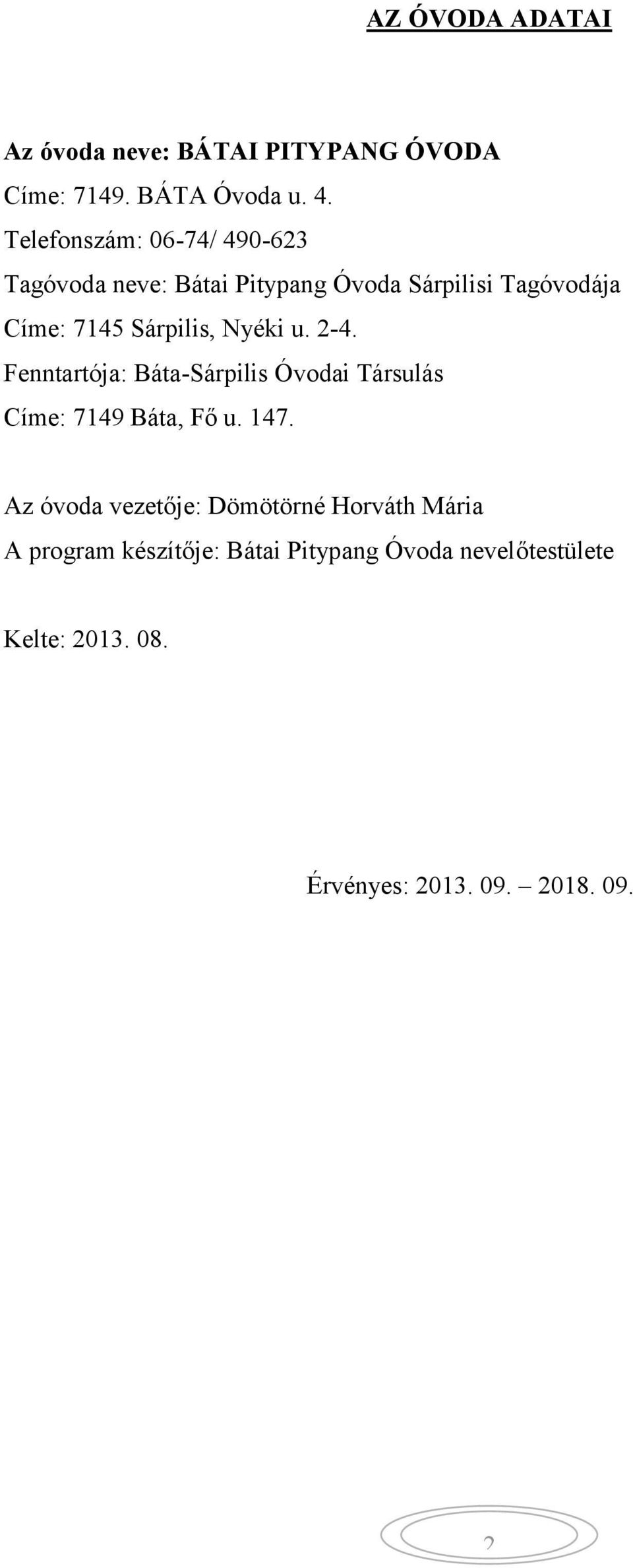 Nyéki u. 2-4. Fenntartója: Báta-Sárpilis Óvodai Társulás Címe: 7149 Báta, Fő u. 147.