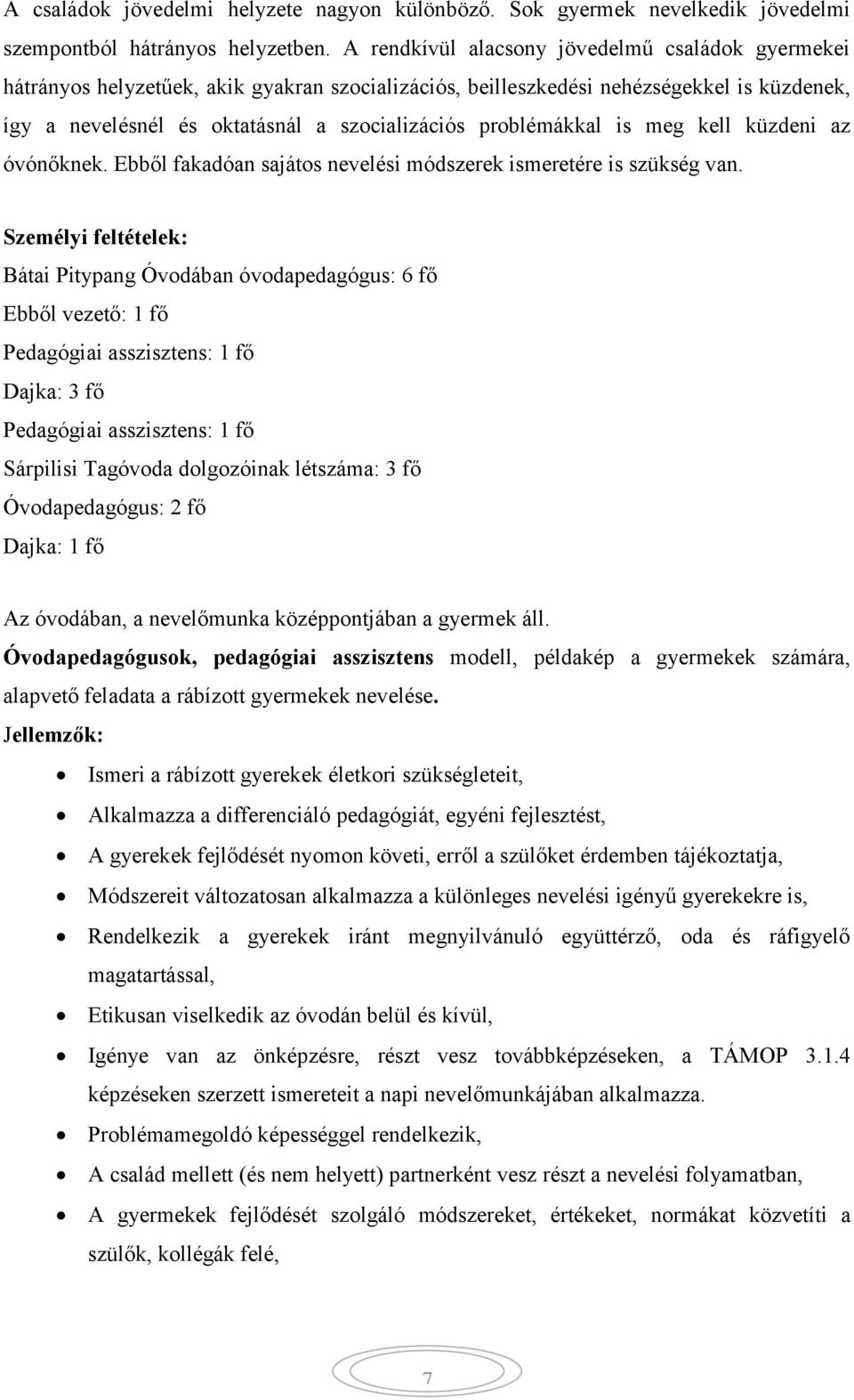 problémákkal is meg kell küzdeni az óvónőknek. Ebből fakadóan sajátos nevelési módszerek ismeretére is szükség van.