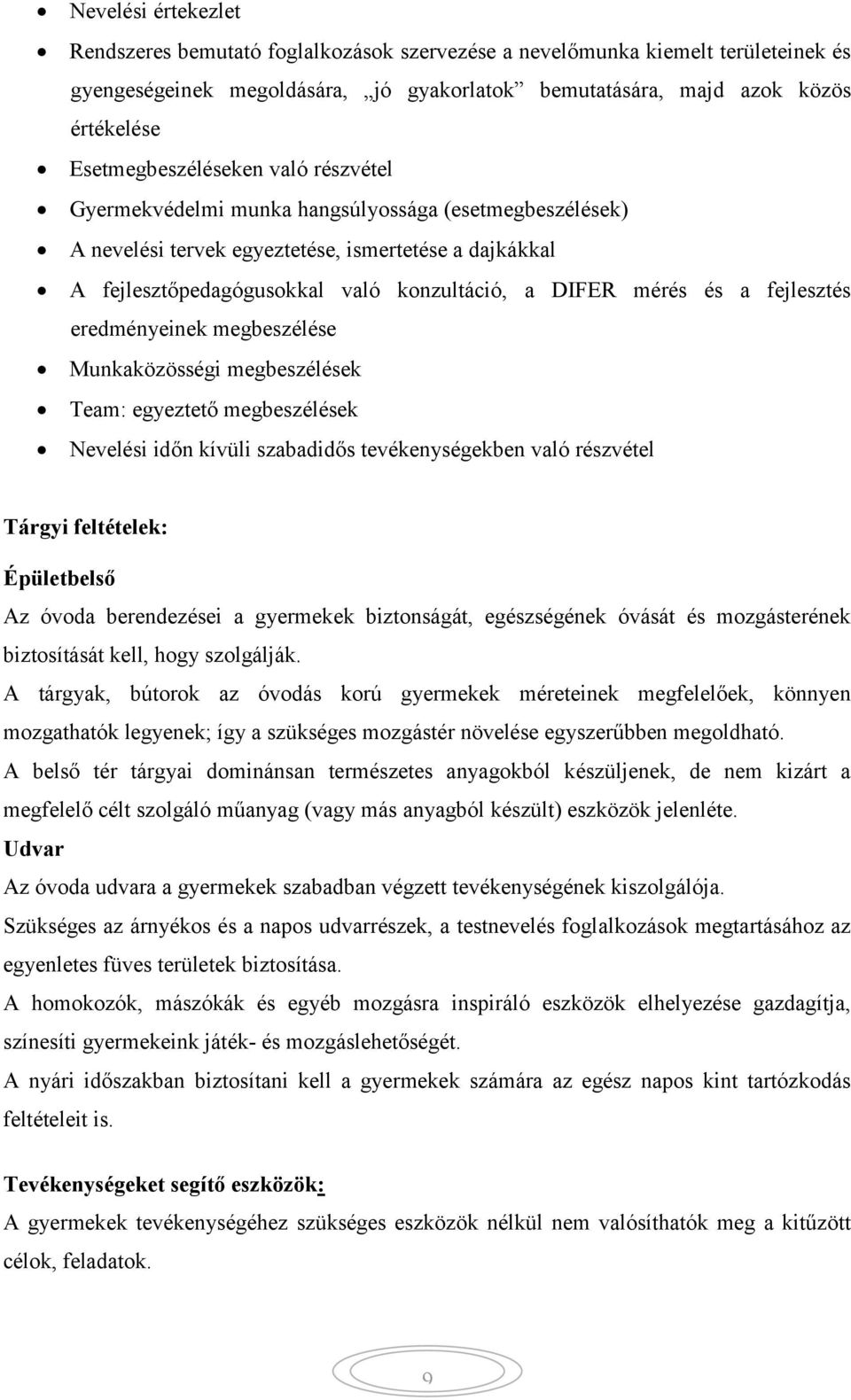 mérés és a fejlesztés eredményeinek megbeszélése Munkaközösségi megbeszélések Team: egyeztető megbeszélések Nevelési időn kívüli szabadidős tevékenységekben való részvétel Tárgyi feltételek: