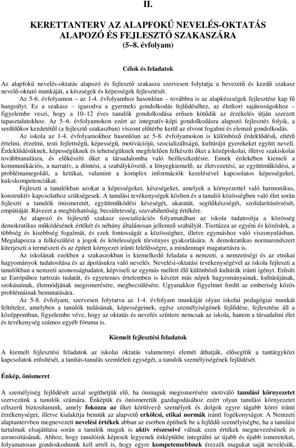 Az 5-6. évfolyamon az 1-4. évfolyamhoz hasonlóan továbbra is az alapkészségek fejlesztése kap fő hangsúlyt.