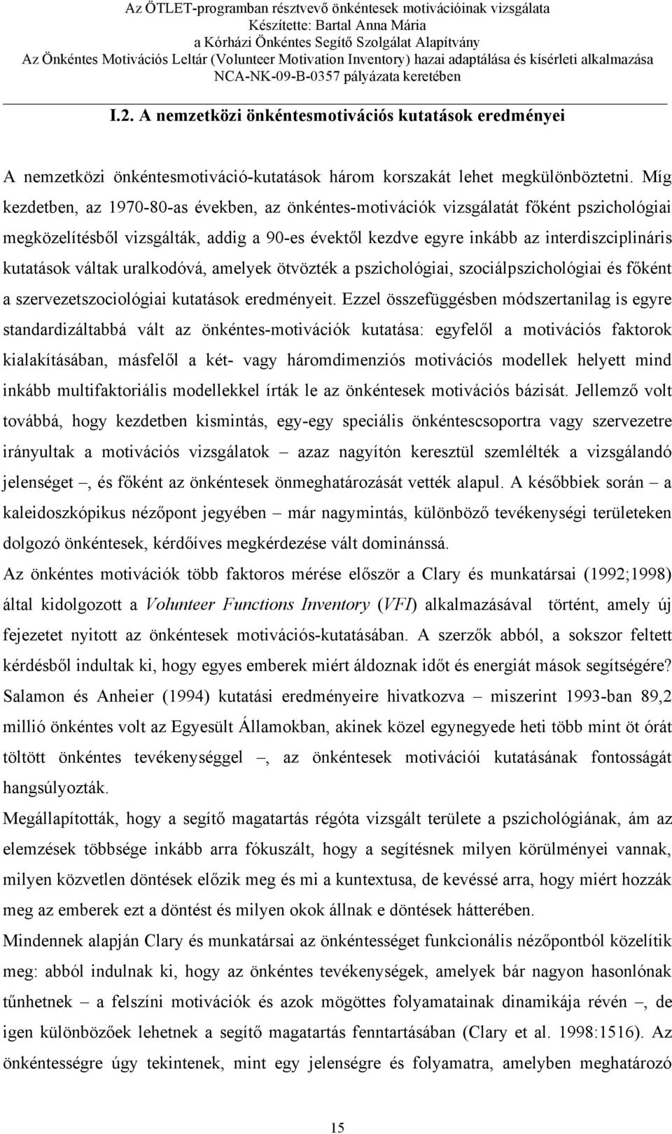 váltak uralkodóvá, amelyek ötvözték a pszichológiai, szociálpszichológiai és főként a szervezetszociológiai kutatások eredményeit.