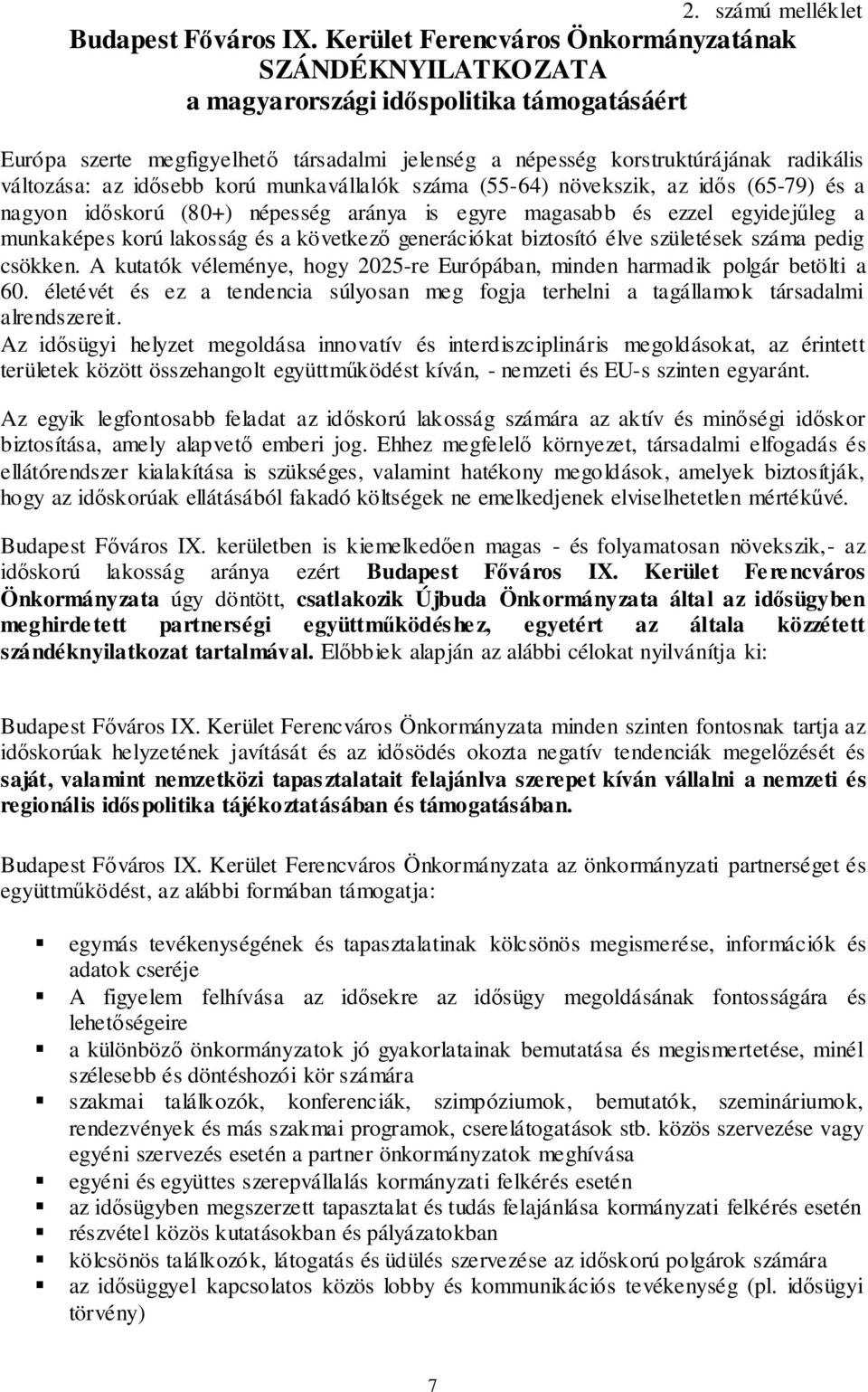 az idősebb korú munkavállalók száma (55-64) növekszik, az idős (65-79) és a nagyon időskorú (80+) népesség aránya is egyre magasabb és ezzel egyidejűleg a munkaképes korú lakosság és a következő