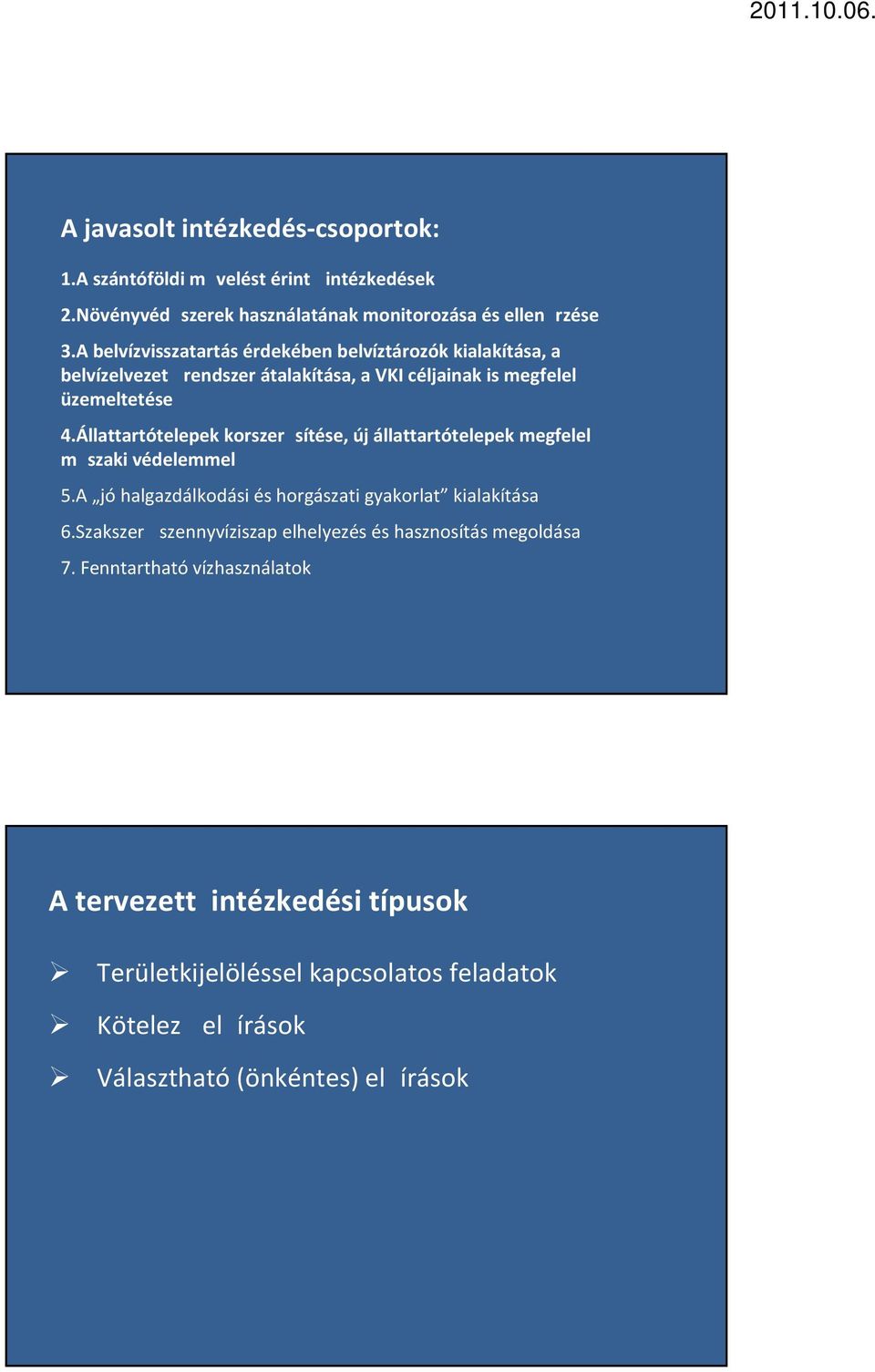 Állattartótelepek korszersítése, új állattartótelepek megfelel mszaki védelemmel 5.A jó halgazdálkodási és horgászati gyakorlat kialakítása 6.