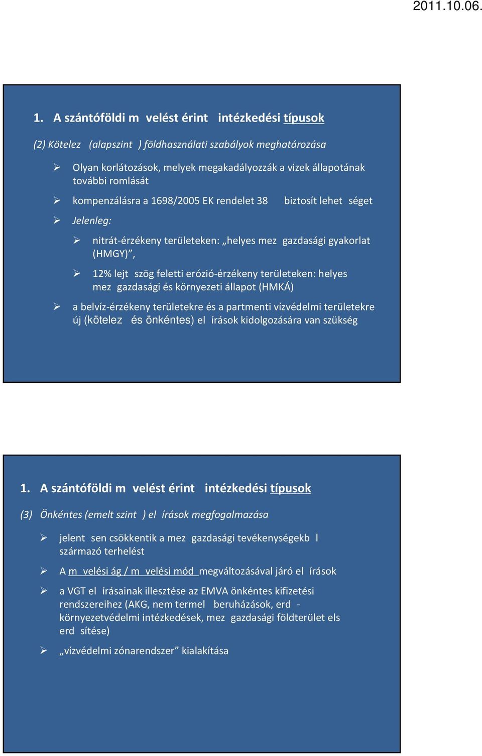 mezgazdasági és környezeti állapot (HMKÁ) a belvíz-érzékeny területekre és a partmenti vízvédelmi területekre új (kötelez és önkéntes) elírások kidolgozására van szükség 1.