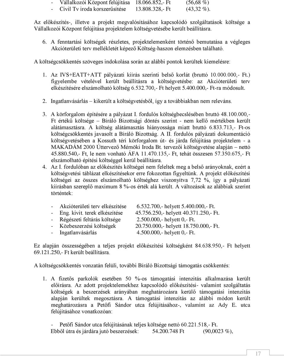 A fenntartási költségek részletes, projektelemenként történő bemutatása a végleges Akcióterületi terv mellékletét képező Költség-haszon elemzésben található.