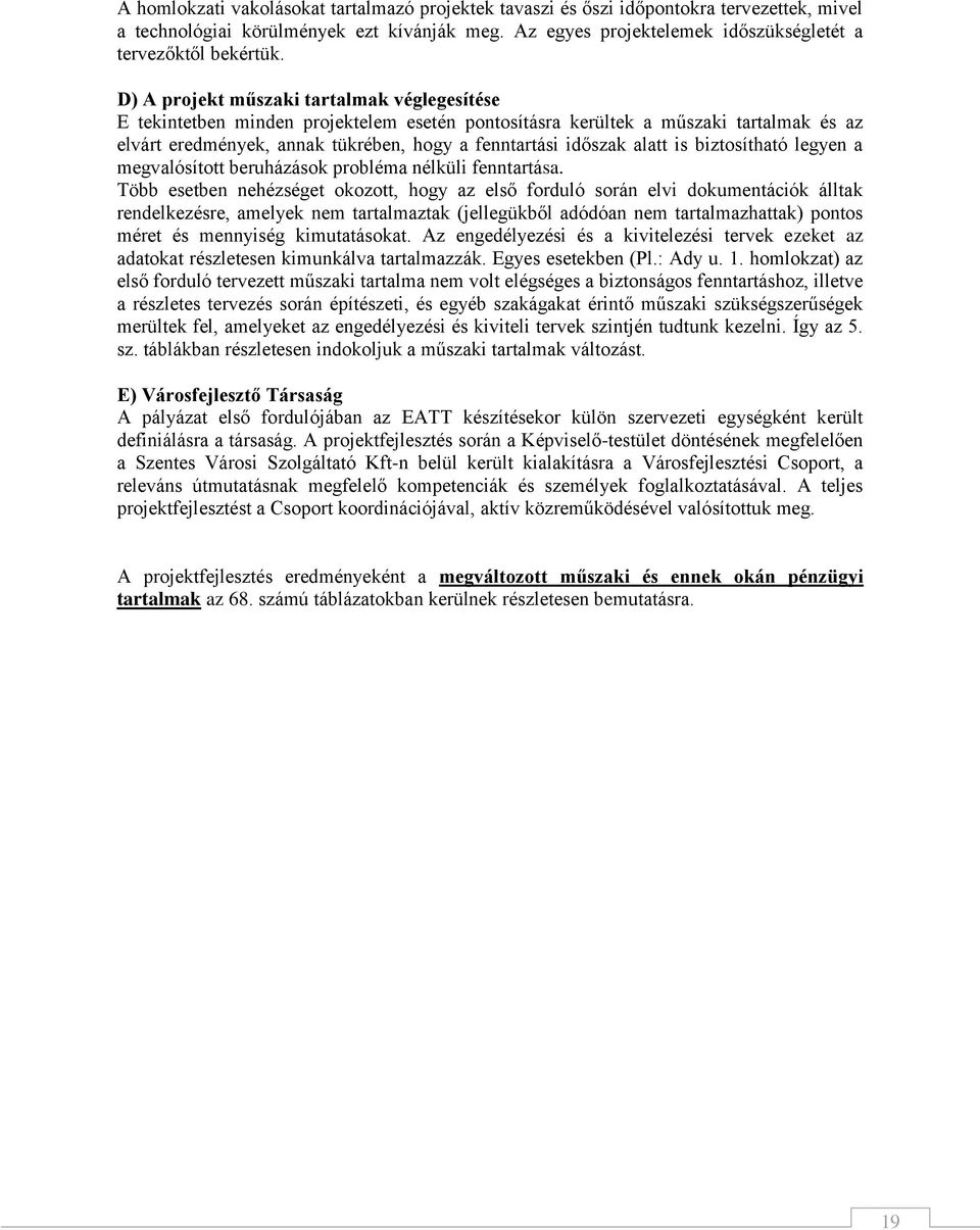 alatt is biztosítható legyen a megvalósított beruházások probléma nélküli fenntartása.