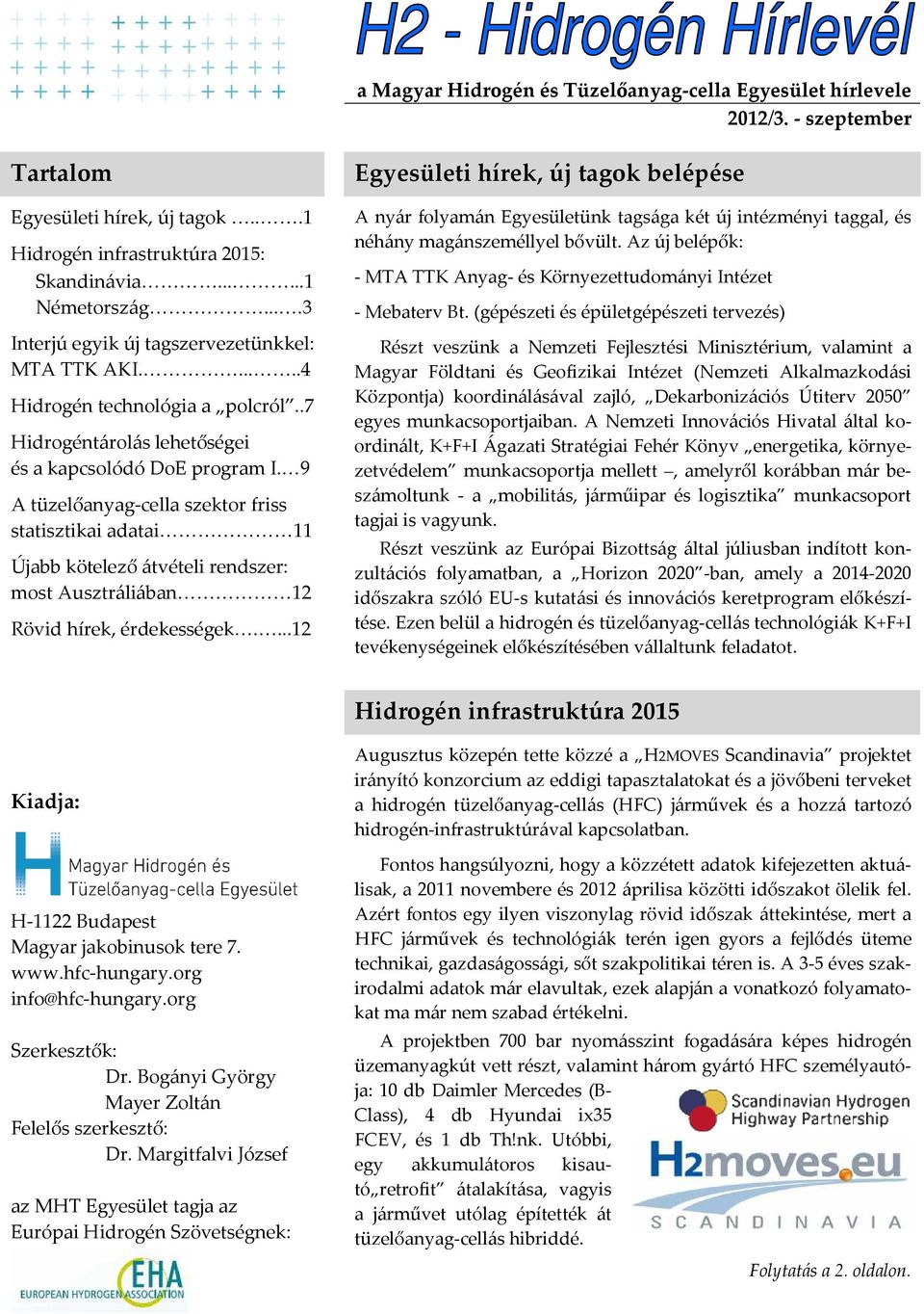 9 A tüzelőanyag-cella szektor friss statisztikai adatai 11 Újabb kötelező átvételi rendszer: most Ausztráliában 12 Rövid hírek, érdekességek.