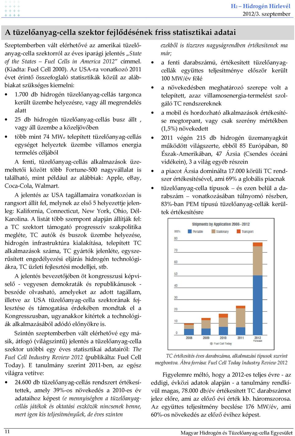 Cells in America 2012 címmel. (Kiadta: Fuel Cell 2000). Az USA-ra vonatkozó 2011 évet érintő összefoglaló statisztikák közül az alábbiakat szükséges kiemelni: 1.