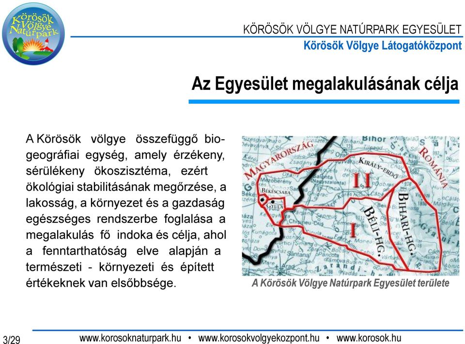 egészséges rendszerbe foglalása a megalakulás fő indoka és célja, ahol a fenntarthatóság elve alapján a