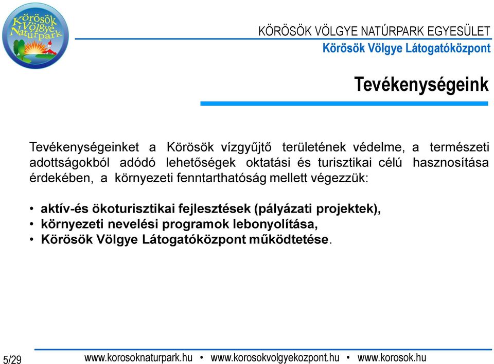 érdekében, a környezeti fenntarthatóság mellett végezzük: aktív-és ökoturisztikai