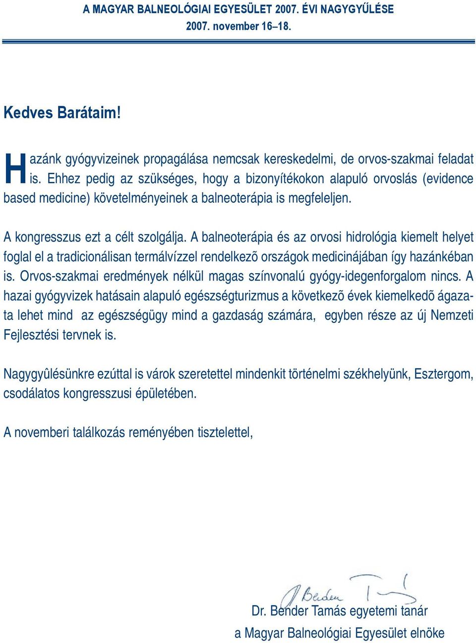 A balneoterápia és az orvosi hidrológia kiemelt helyet foglal el a tradicionálisan termálvízzel rendelkezõ országok medicinájában így hazánkéban is.