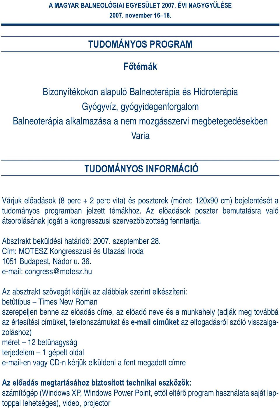 Az elõadások poszter bemutatásra való átsorolásának jogát a kongresszusi szervezõbizottság fenntartja. Absztrakt beküldési határidõ: 2007. szeptember 28.