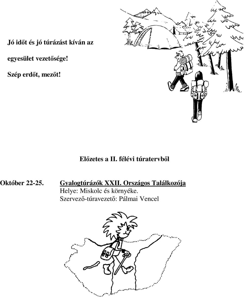 félévi túratervből Október 22-25. Gyalogtúrázók XXII.