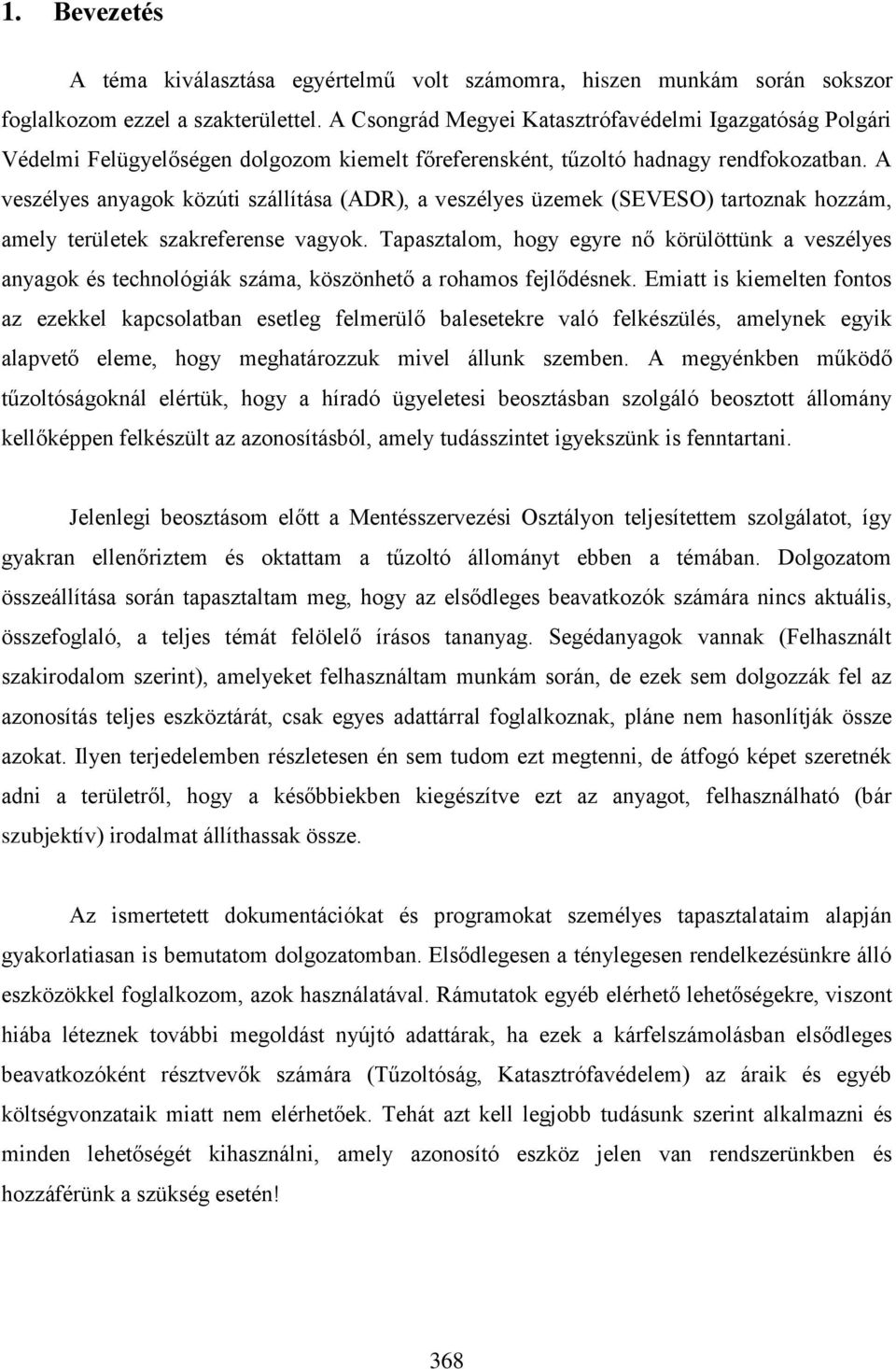 A veszélyes anyagok közúti szállítása (ADR), a veszélyes üzemek (SEVESO) tartoznak hozzám, amely területek szakreferense vagyok.