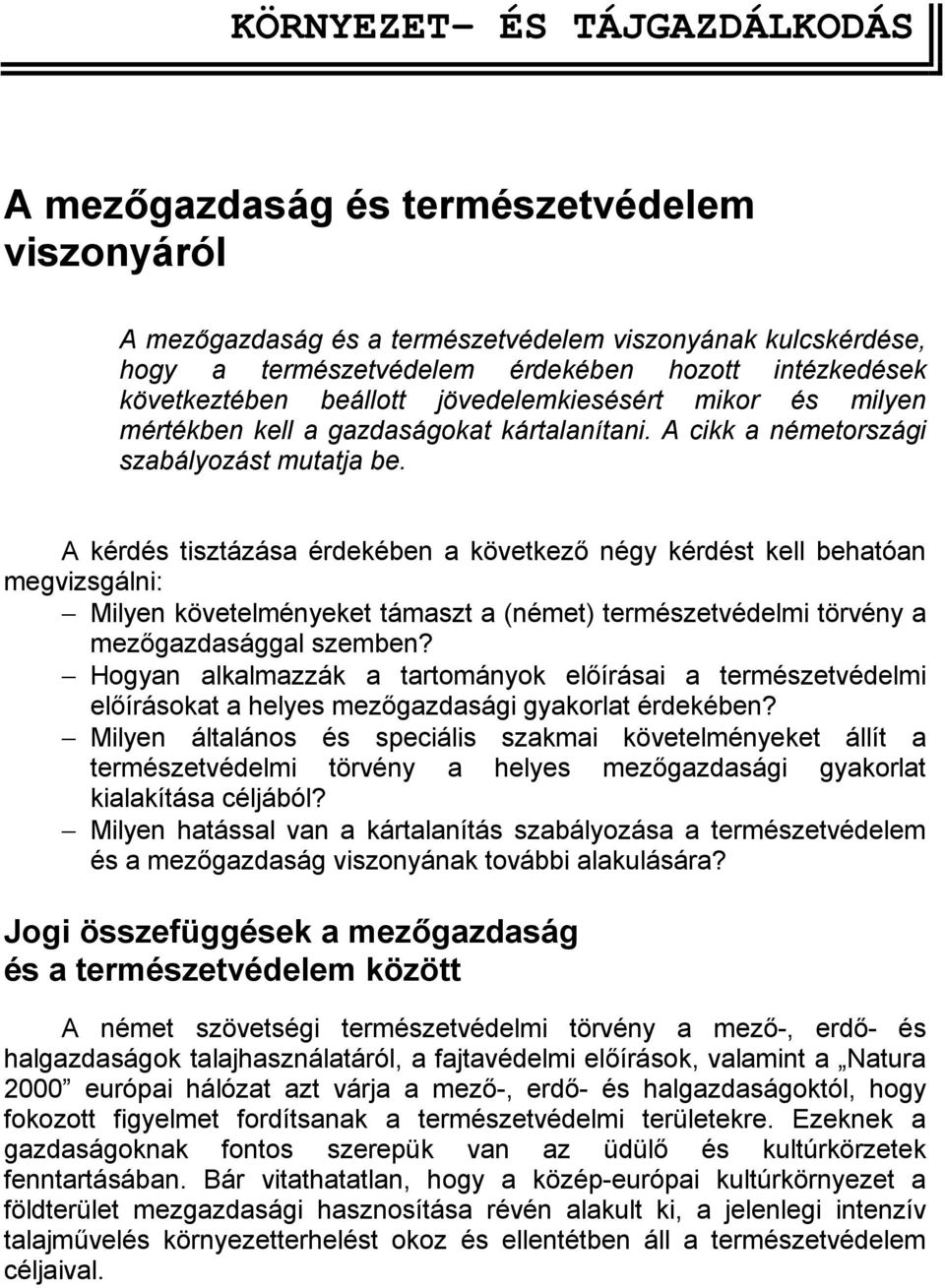 A kérdés tisztázása érdekében a következő négy kérdést kell behatóan megvizsgálni: Milyen követelményeket támaszt a (német) természetvédelmi törvény a mezőgazdasággal szemben?