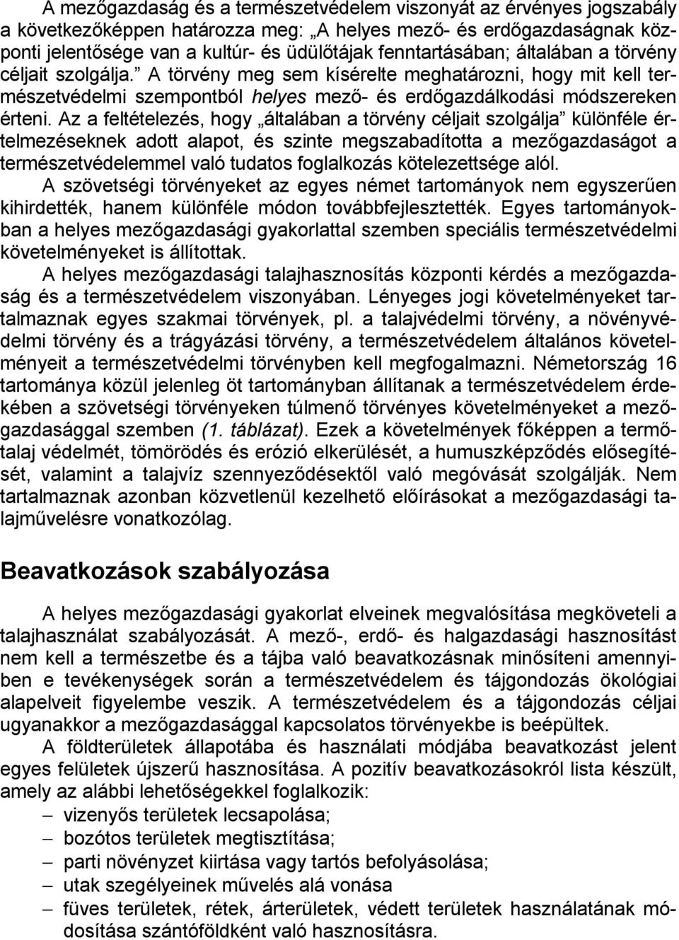 Az a feltételezés, hogy általában a törvény céljait szolgálja különféle értelmezéseknek adott alapot, és szinte megszabadította a mezőgazdaságot a természetvédelemmel való tudatos foglalkozás