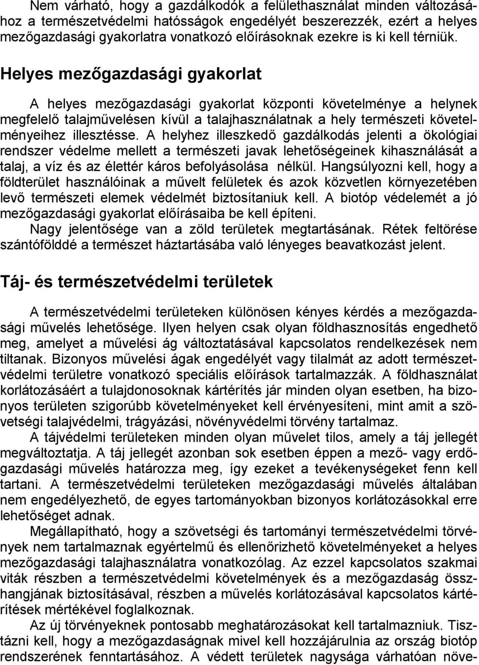 Helyes mezőgazdasági gyakorlat A helyes mezőgazdasági gyakorlat központi követelménye a helynek megfelelő talajművelésen kívül a talajhasználatnak a hely természeti követelményeihez illesztésse.