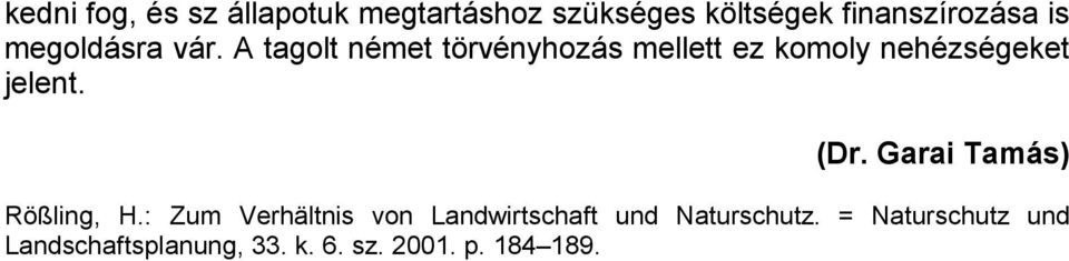 A tagolt német törvényhozás mellett ez komoly nehézségeket jelent. (Dr.