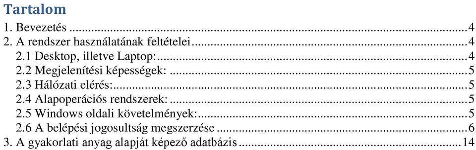 .. 5 2.5 Windows oldali követelmények:... 5 2.6 A belépési jogosultság megszerzése.