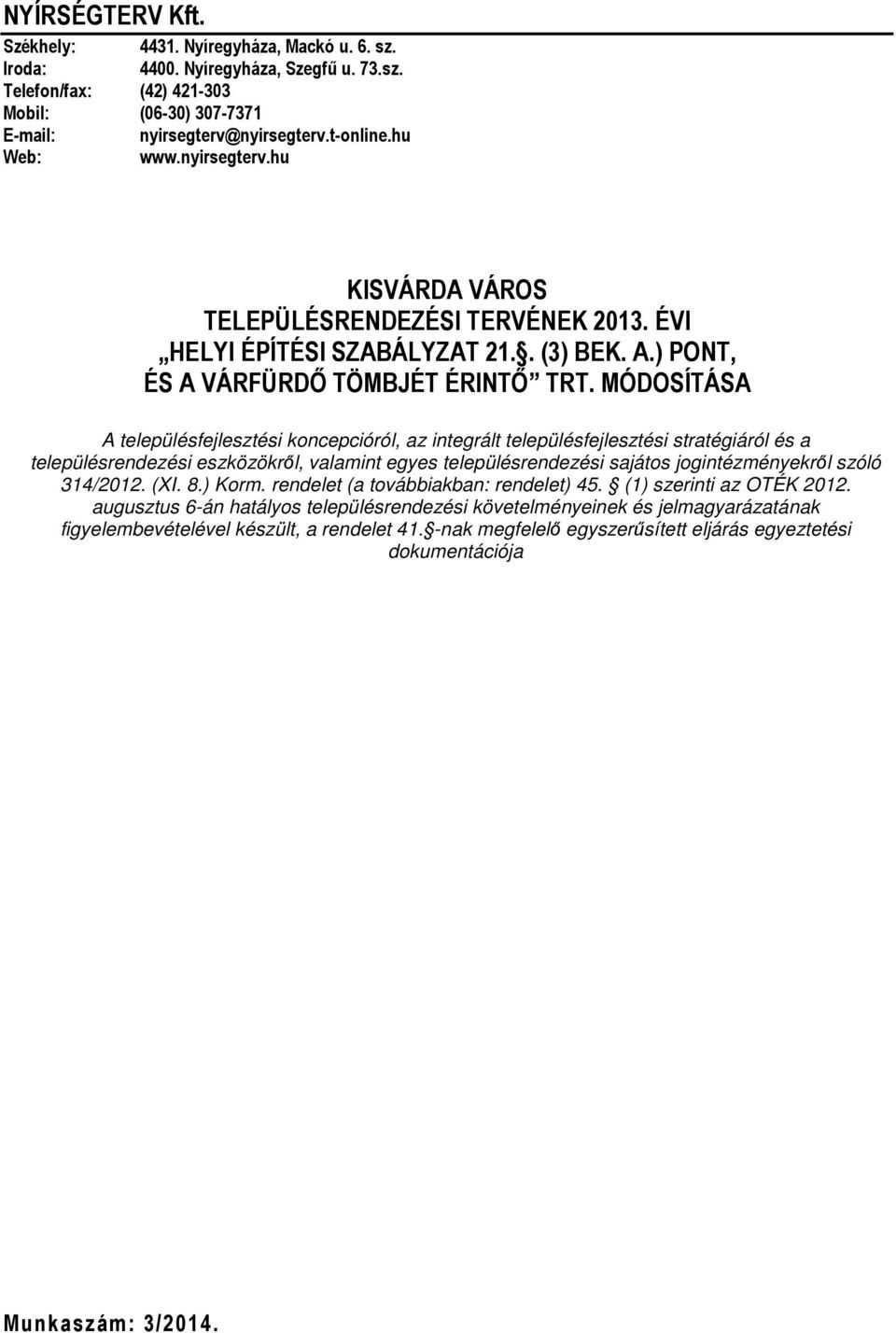 MÓDOSÍTÁSA A településfejlesztési koncepcióról, az integrált településfejlesztési stratégiáról és a településrendezési eszközökről, valamint egyes településrendezési sajátos jogintézményekről szóló