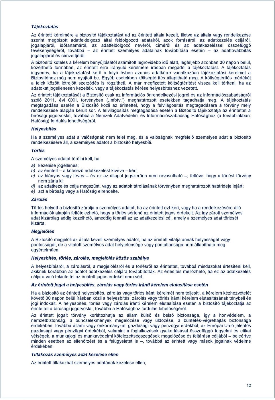 továbbítása esetén az adattovábbítás jogalapjáról és címzettjéről.