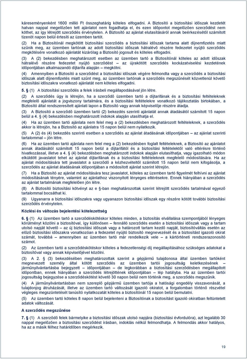 A Biztosító az ajánlat elutasításáról annak beérkezésétől számított tizenöt napon belül értesíti az üzemben tartót.