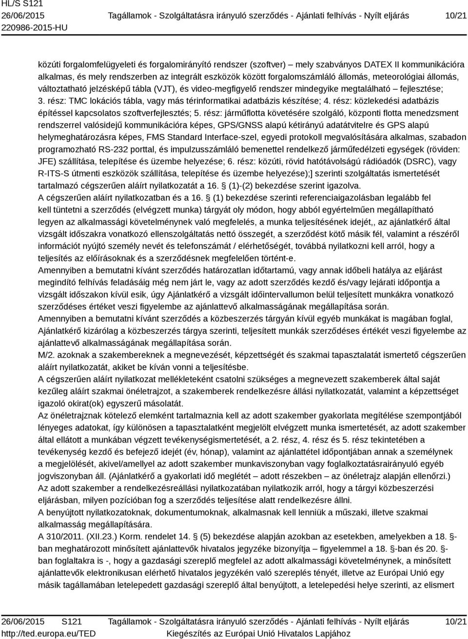 rész: TMC lokációs tábla, vagy más térinformatikai adatbázis készítése; 4. rész: közlekedési adatbázis építéssel kapcsolatos szoftverfejlesztés; 5.
