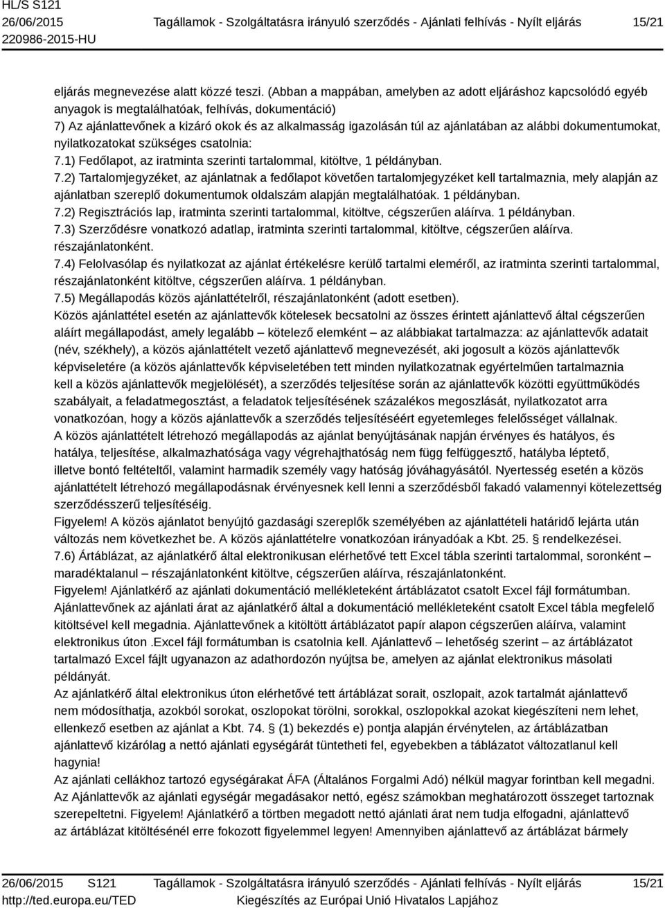 az alábbi dokumentumokat, nyilatkozatokat szükséges csatolnia: 7.
