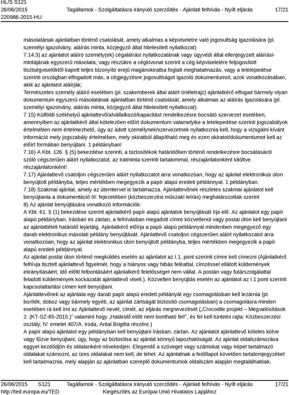 feljogosított tisztségviselőktől kapott teljes bizonyító erejű magánokiratba foglalt meghatalmazás, vagy a letelepedése szerinti országban elfogadott más, a cégjegyzésre jogosultságot igazoló